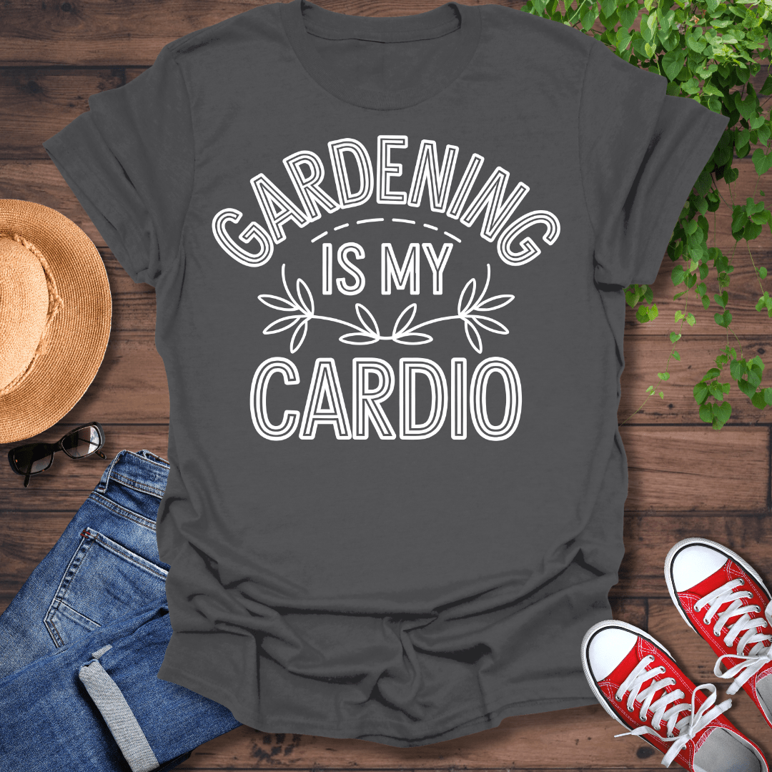 Gardening Is My Cardio T-Shirt