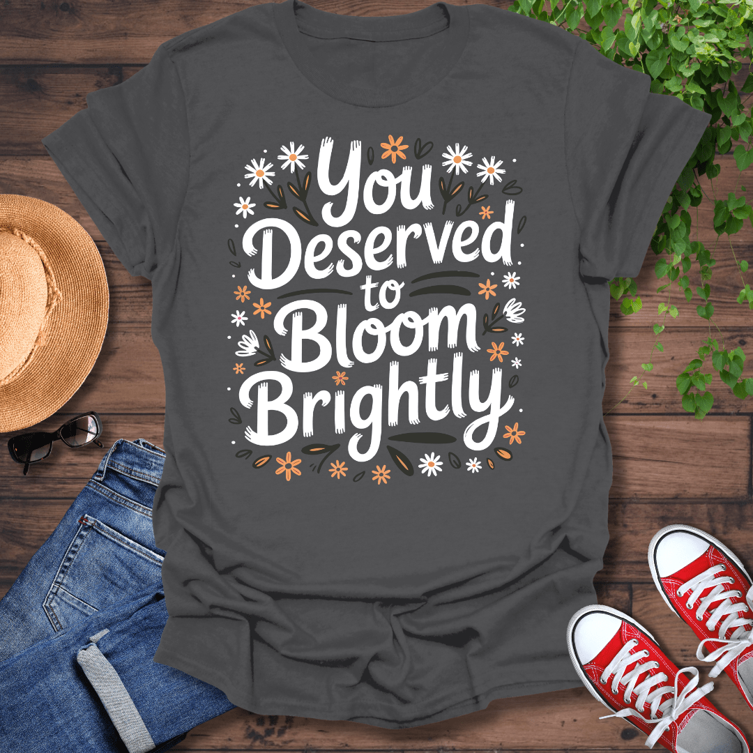 You Deserve T-Shirt