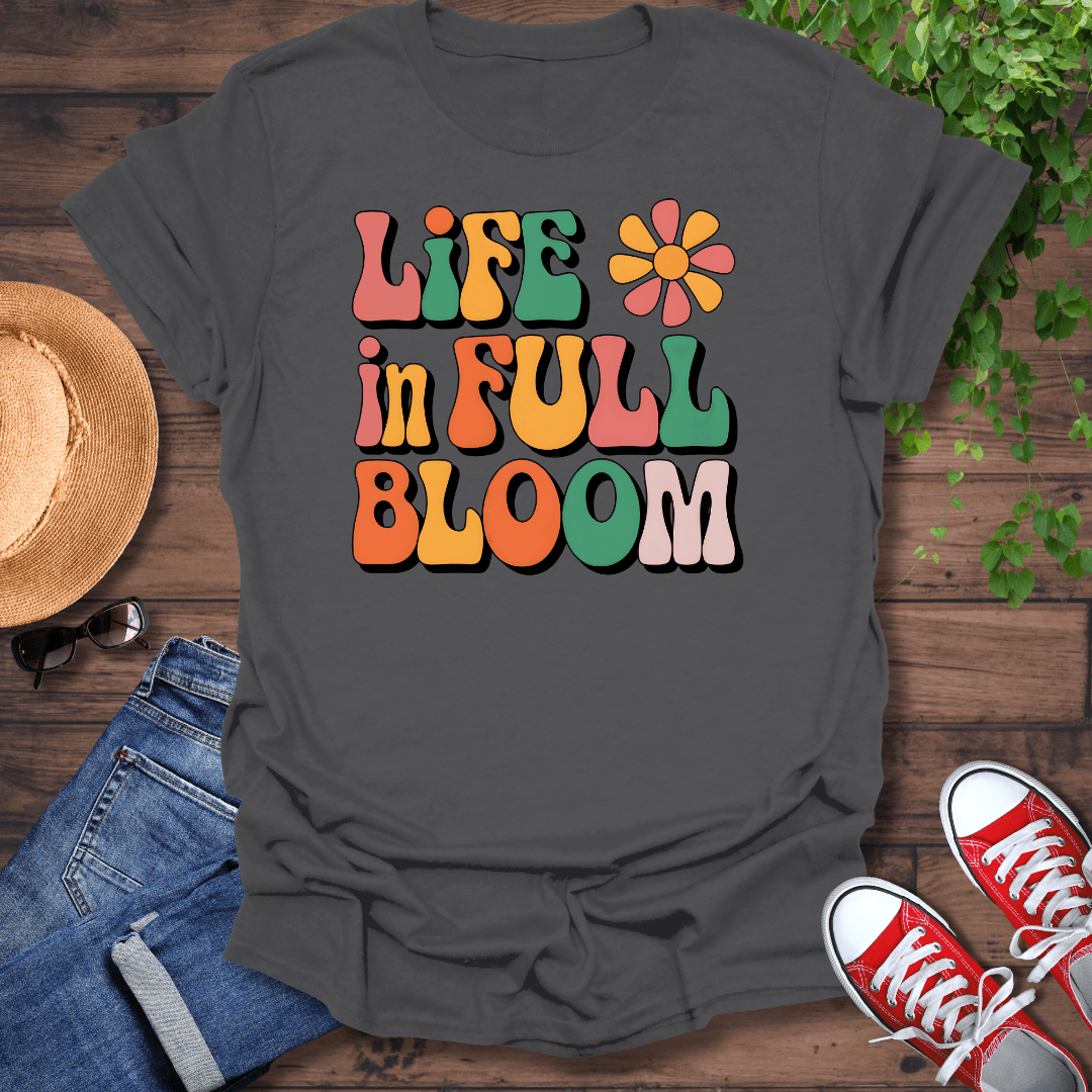 Life In Full Bloom T-Shirt