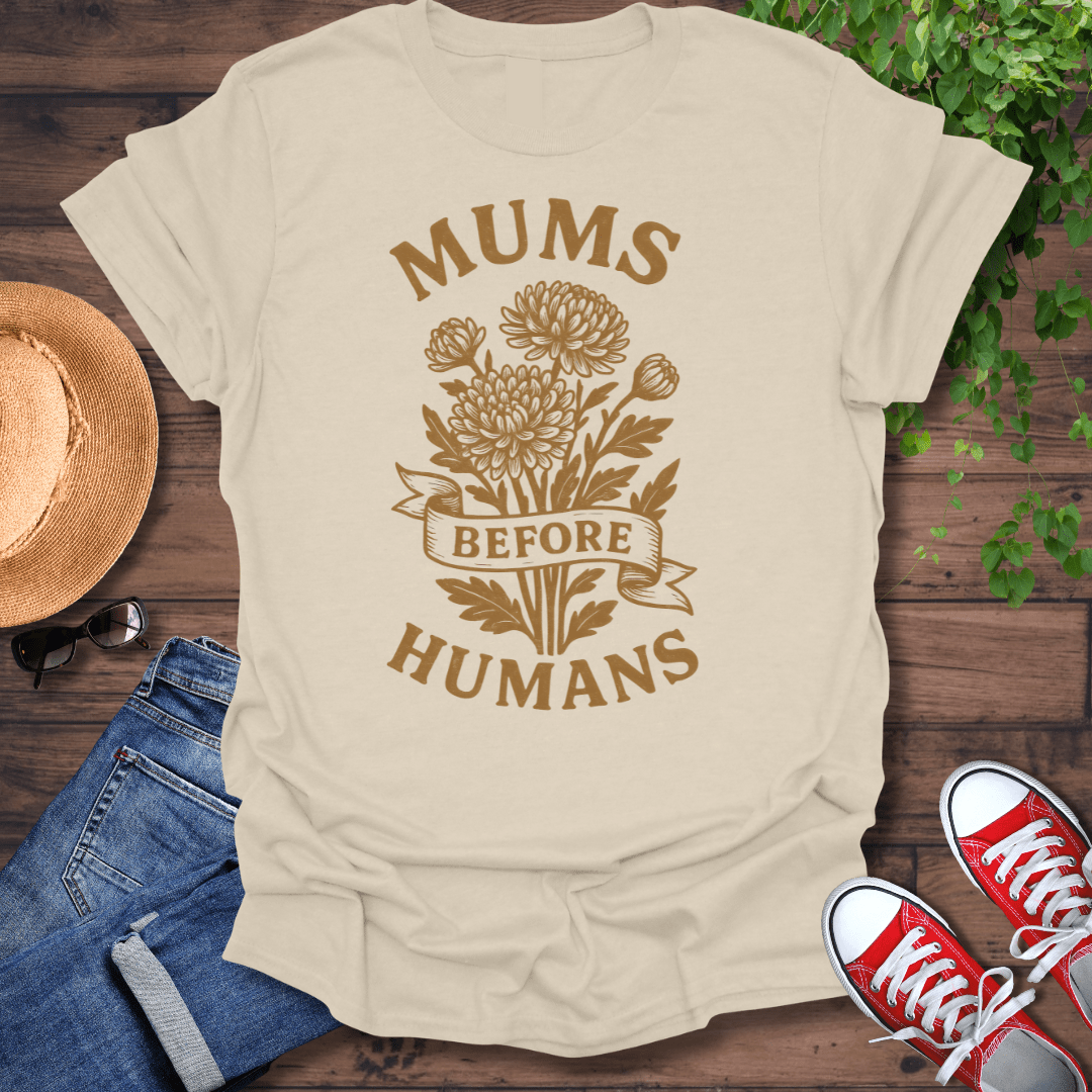 Mums Before Humans T-Shirt