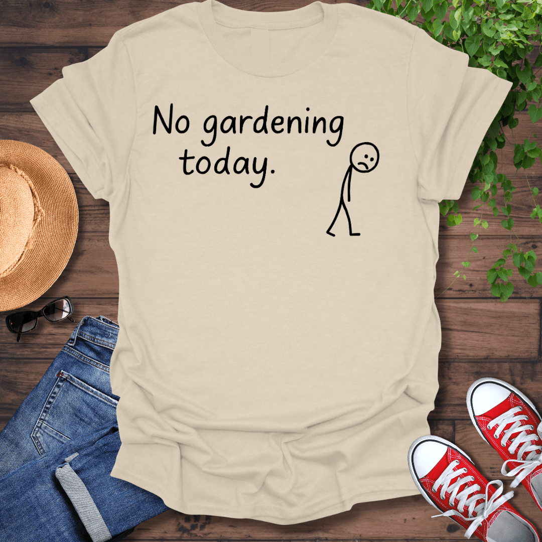 No Gardening Today T-Shirt