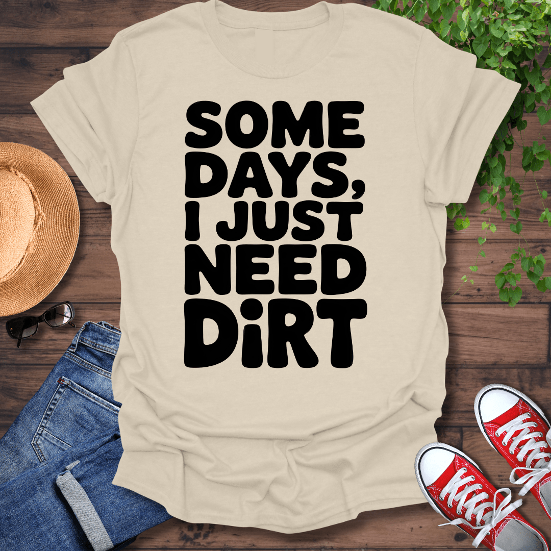 Need Dirt T-Shirt