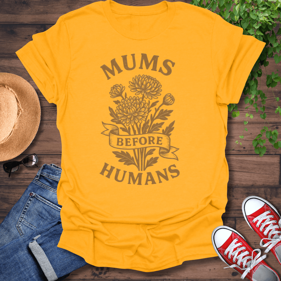 Mums Before Humans T-Shirt