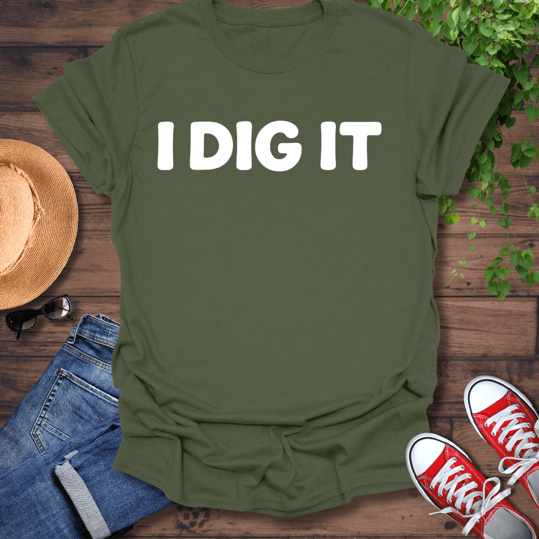 I Dig It T-Shirt