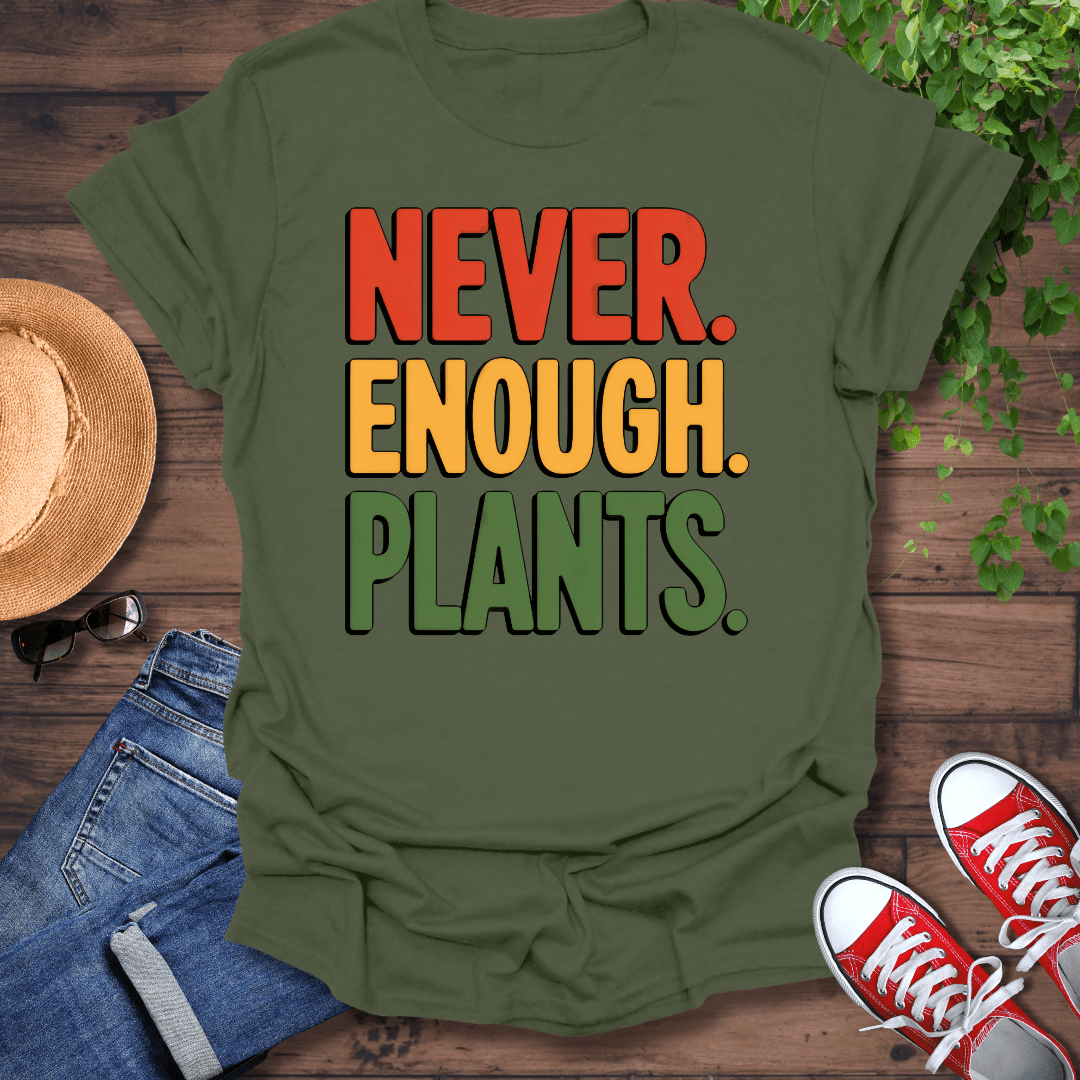 Never Enough Plants T-Shirt