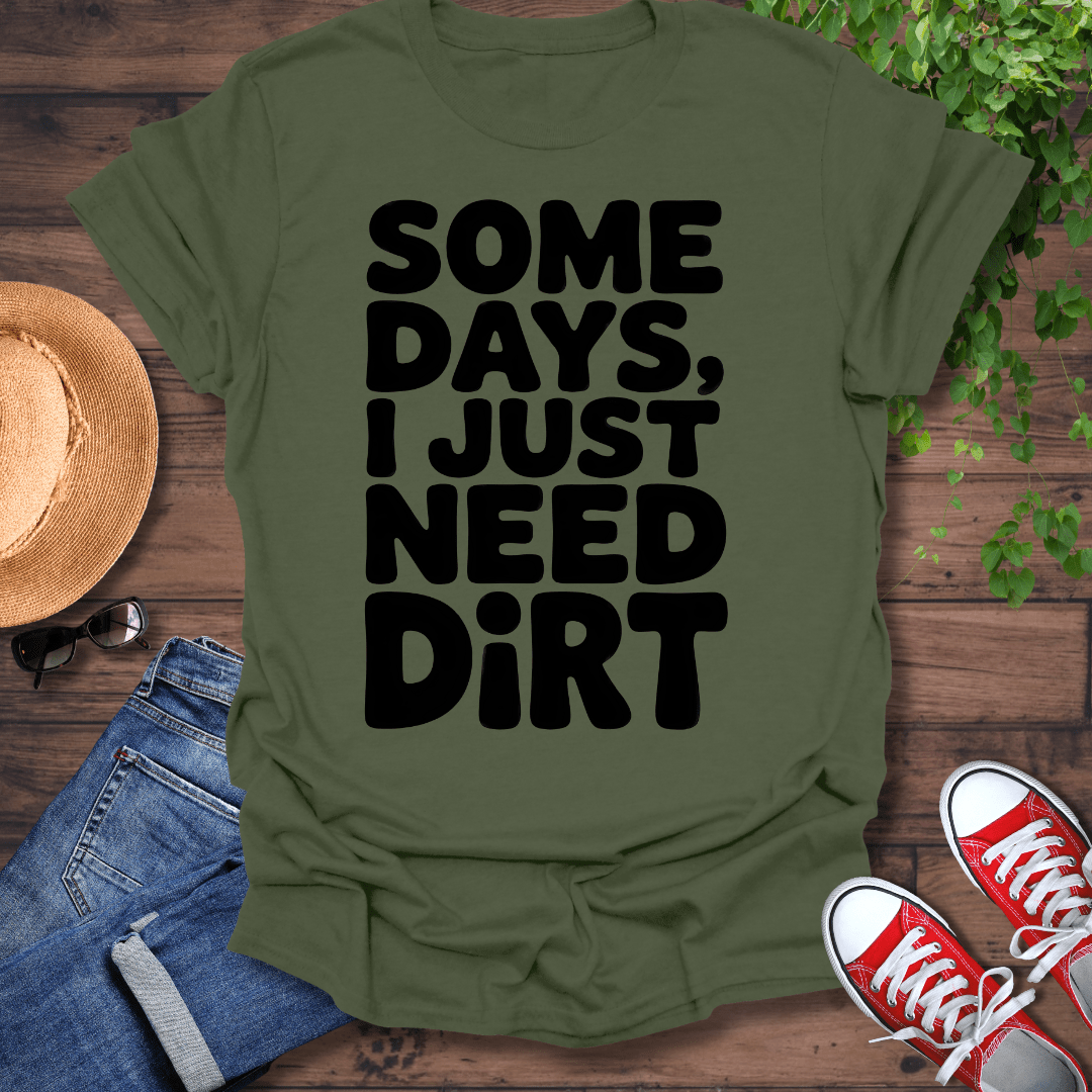 Need Dirt T-Shirt