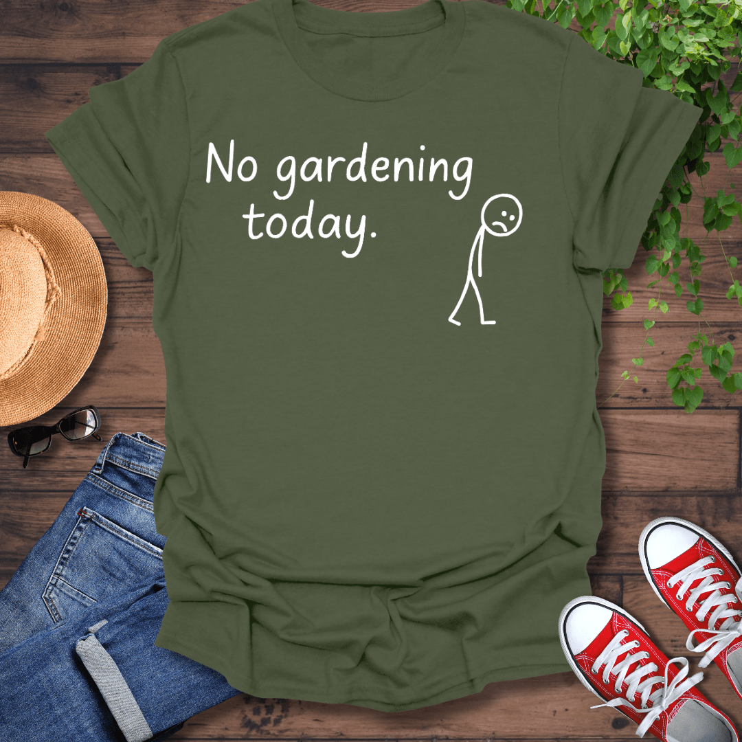 No Gardening Today T-Shirt