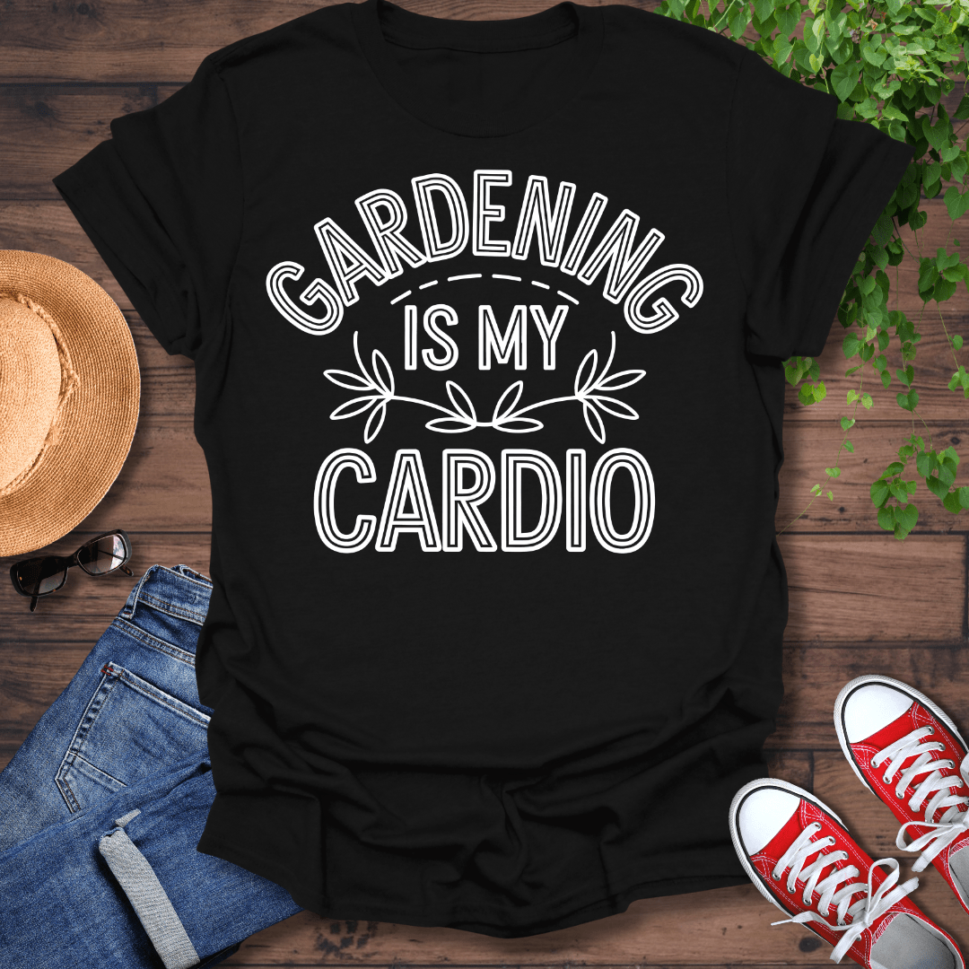 Gardening Is My Cardio T-Shirt