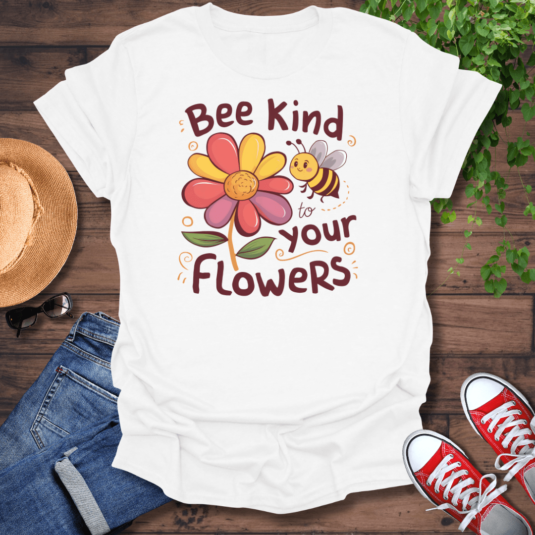 Bee Kind To Your Flowers T-Shirt