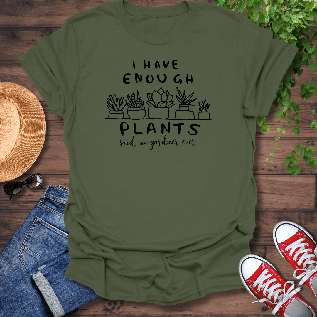 I Have Enough Plants T-Shirt