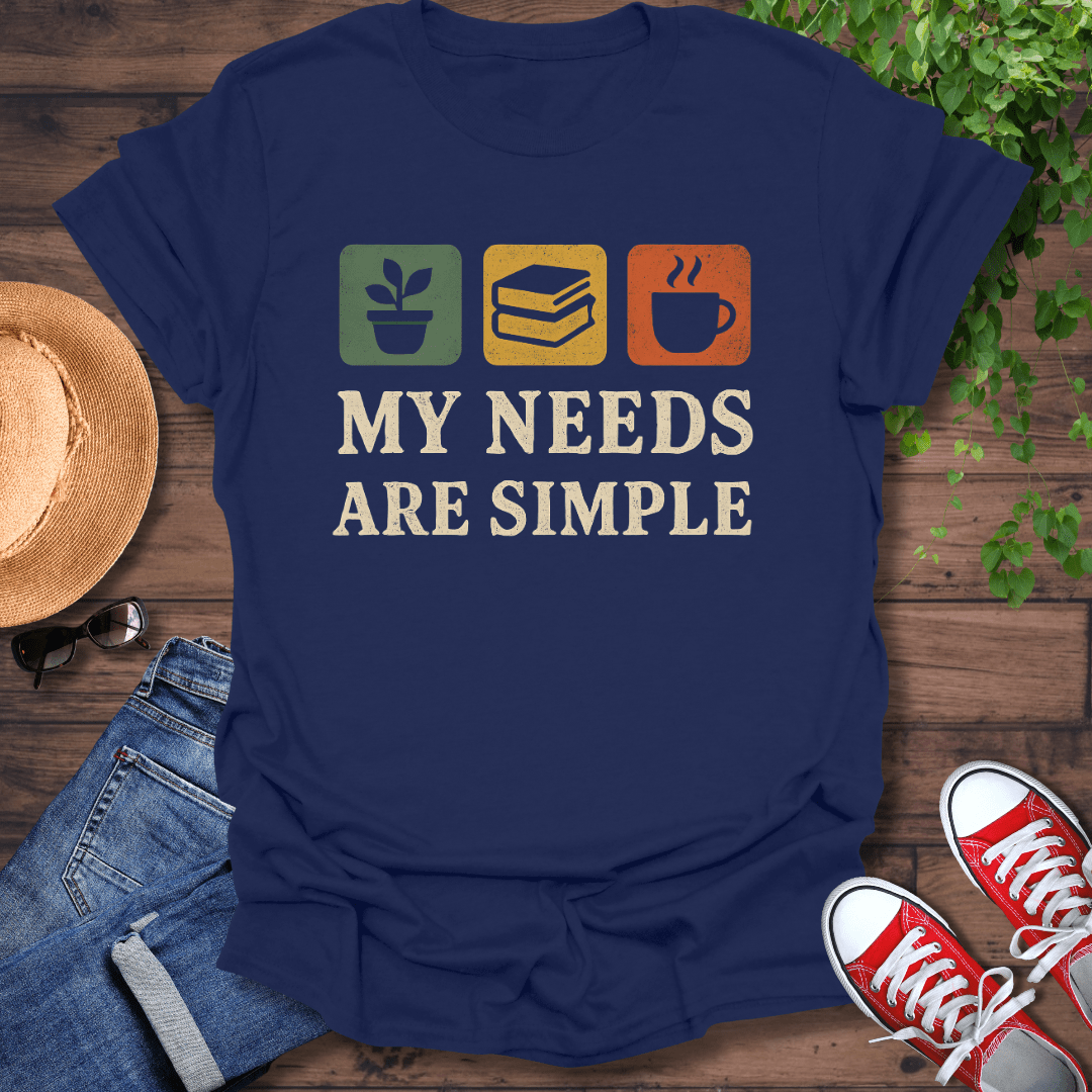 Needs Are Simple T-Shirt