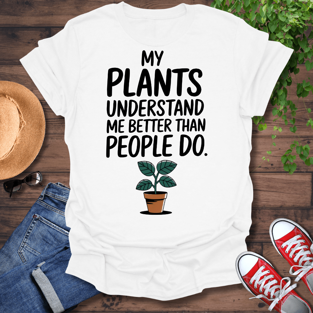 My Plants Understand Me T-Shirt