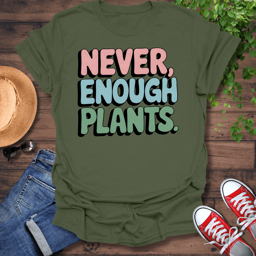 Never Enough Plants T-Shirt