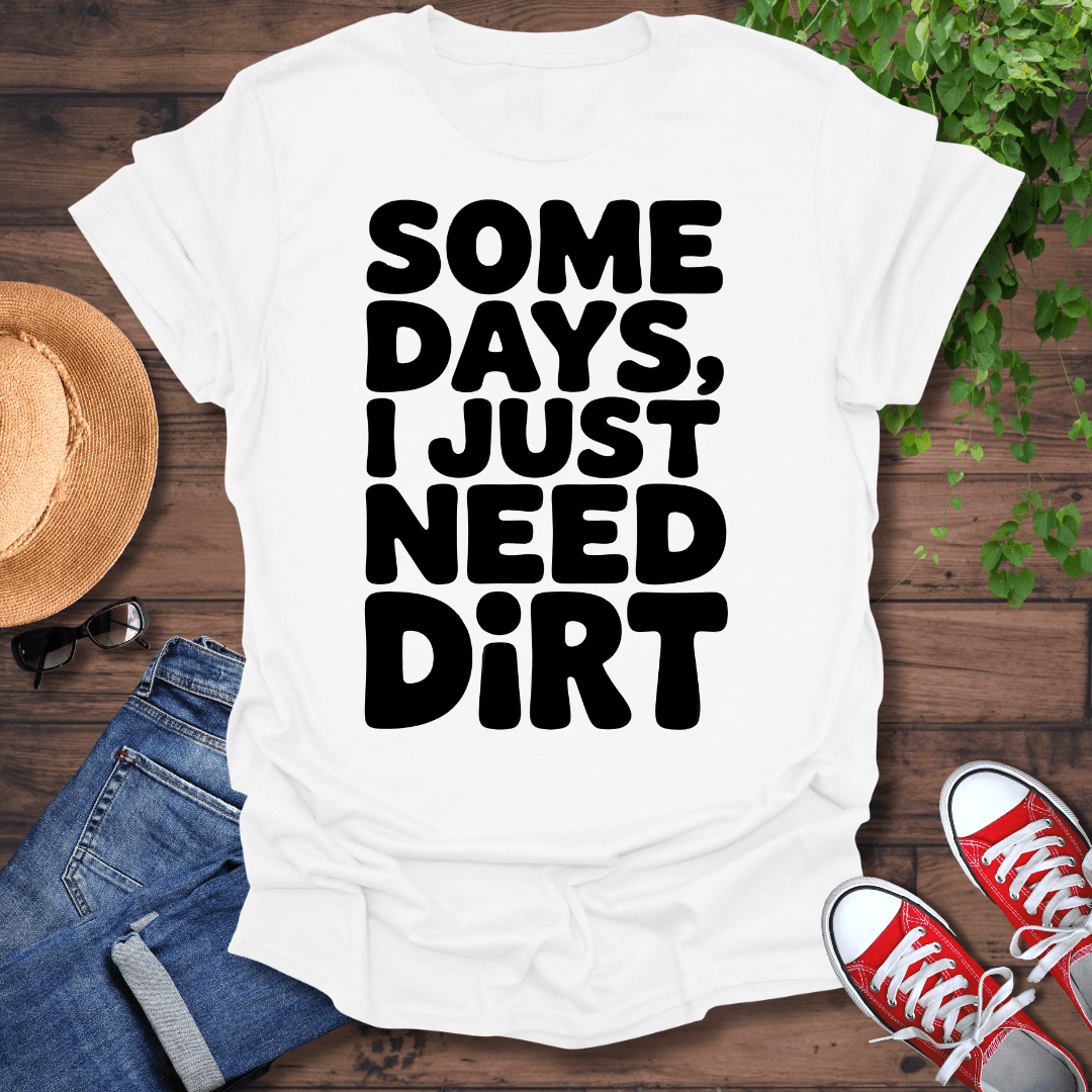 Need Dirt T-Shirt