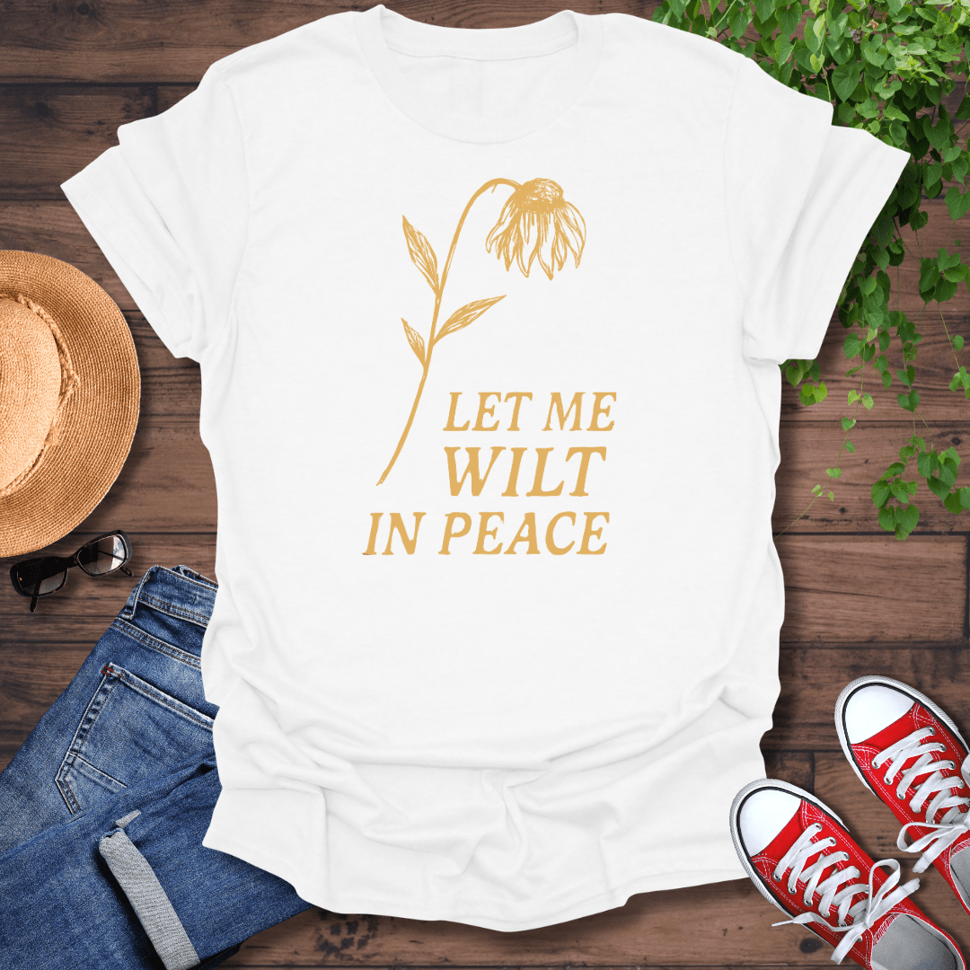 Let Me Wilt T-Shirt