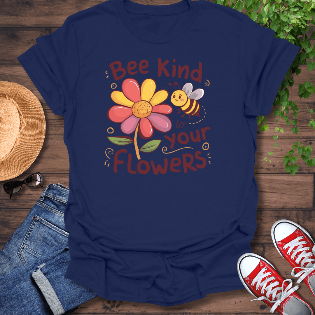 Bee Kind To Your Flowers T-Shirt