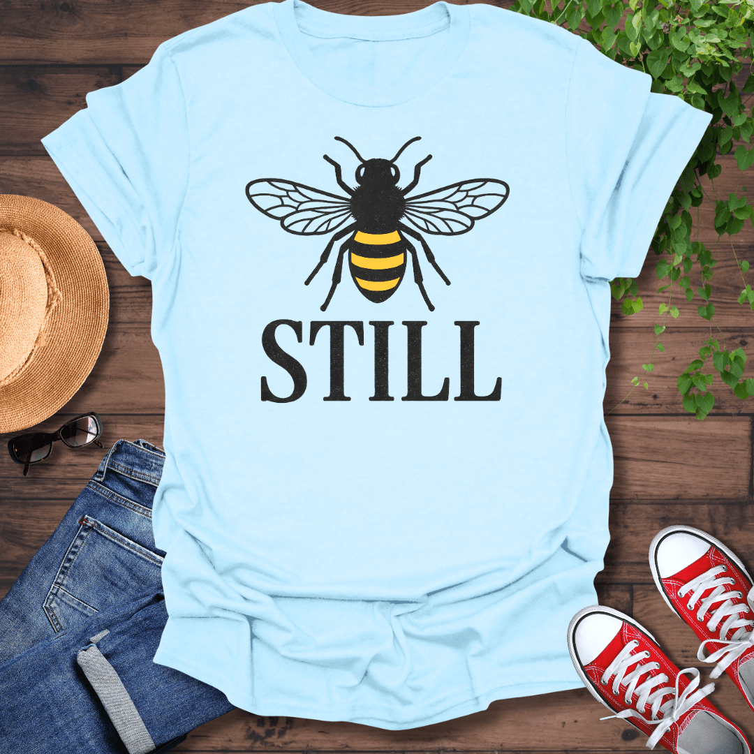 Bee Still T-Shirt