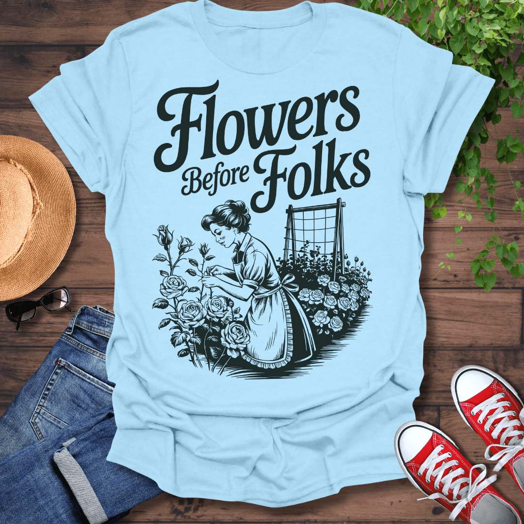 Flowers Before Folks T-Shirt