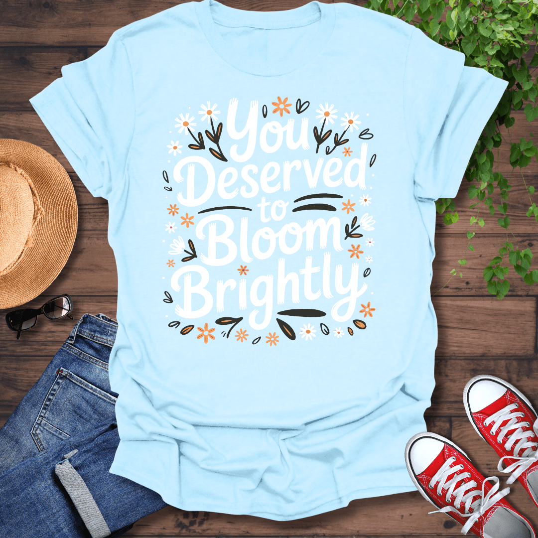 You Deserve T-Shirt