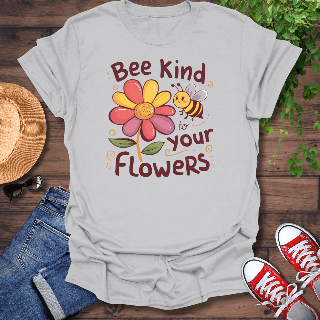 Bee Kind To Your Flowers T-Shirt