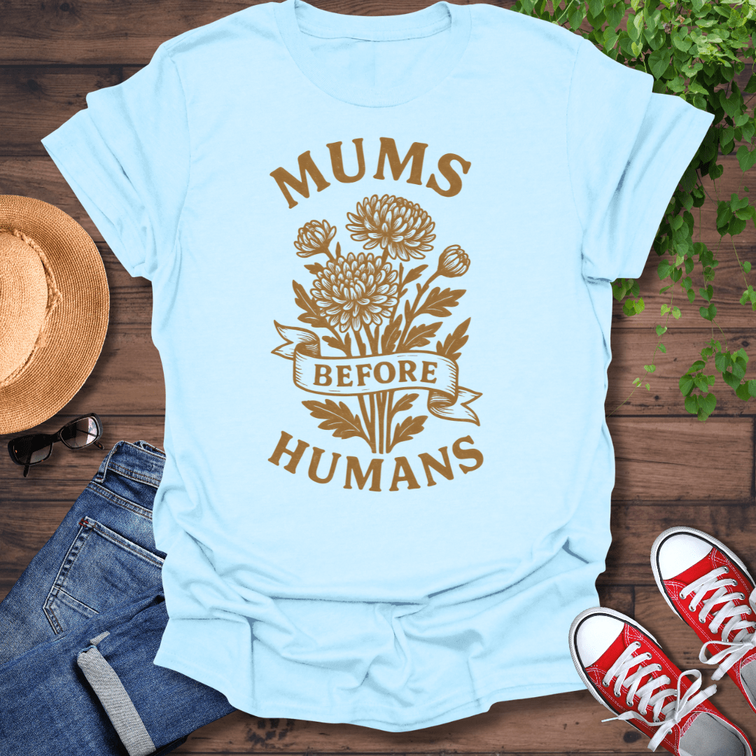 Mums Before Humans T-Shirt
