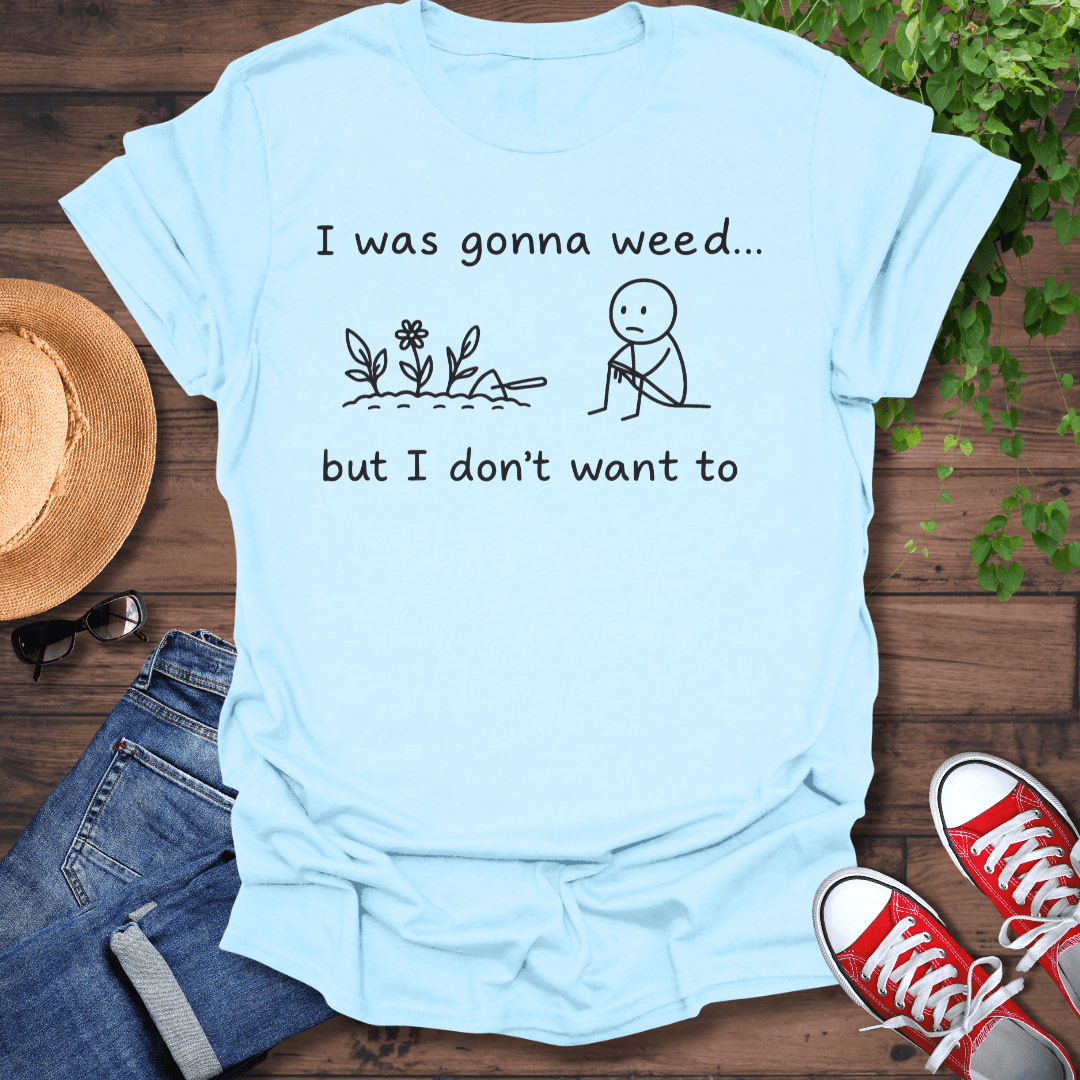 Gonna Weed T-Shirt