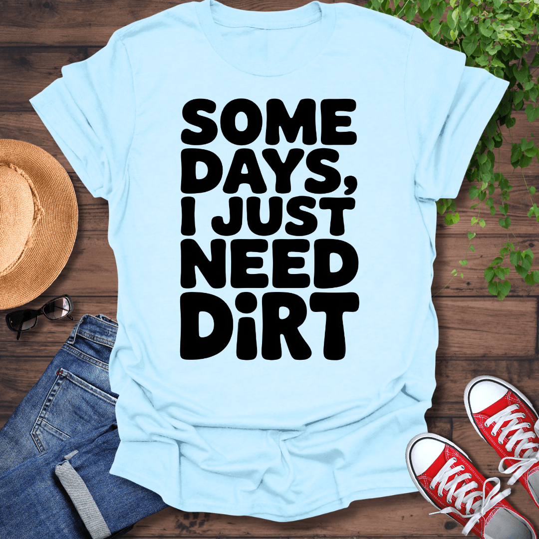 Need Dirt T-Shirt