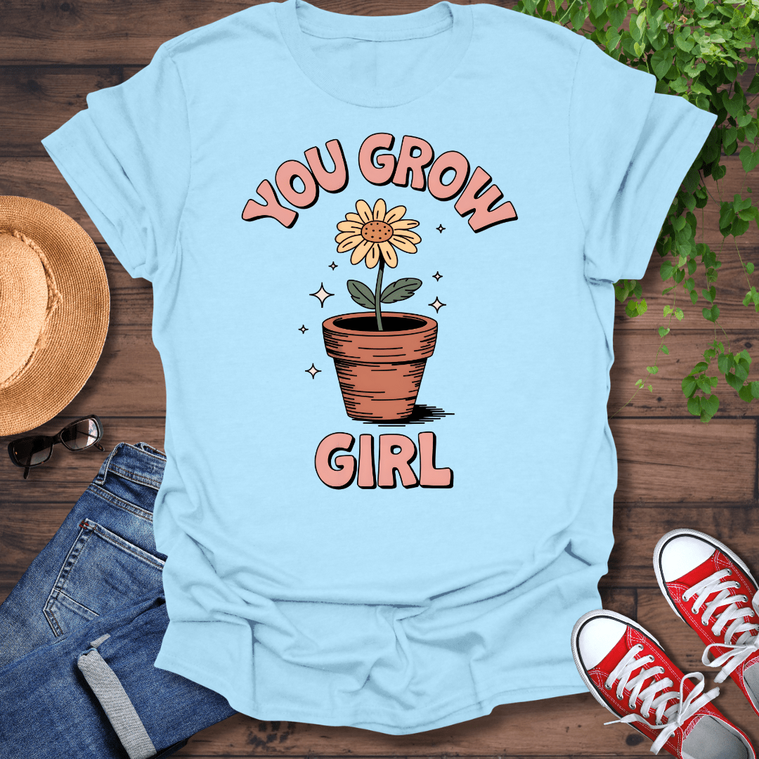 You Grow Girl T-Shirt