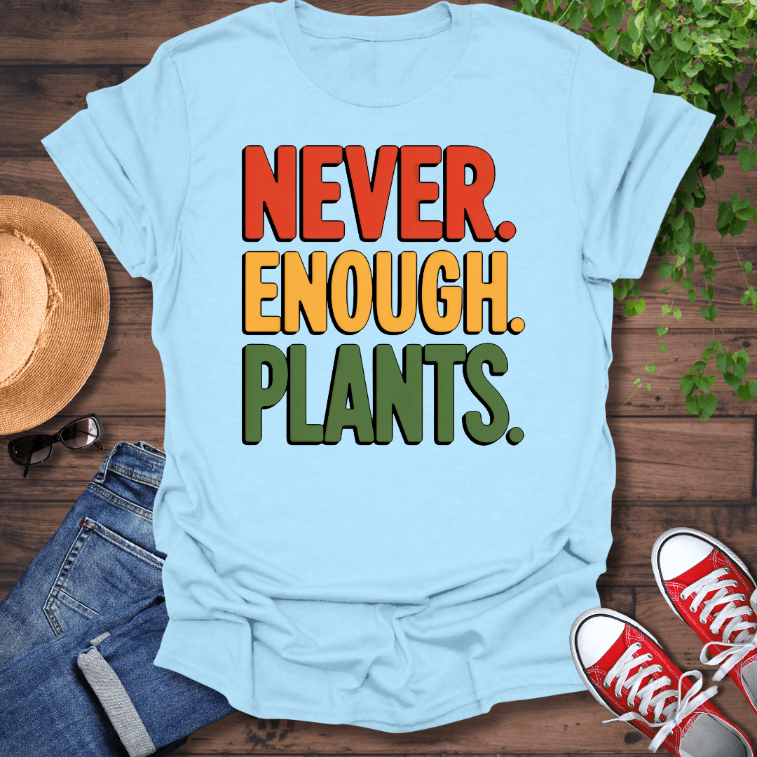 Never Enough Plants T-Shirt