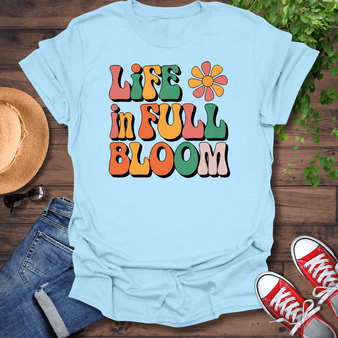 Life In Full Bloom T-Shirt