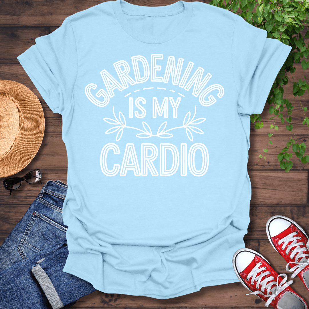 Gardening Is My Cardio T-Shirt
