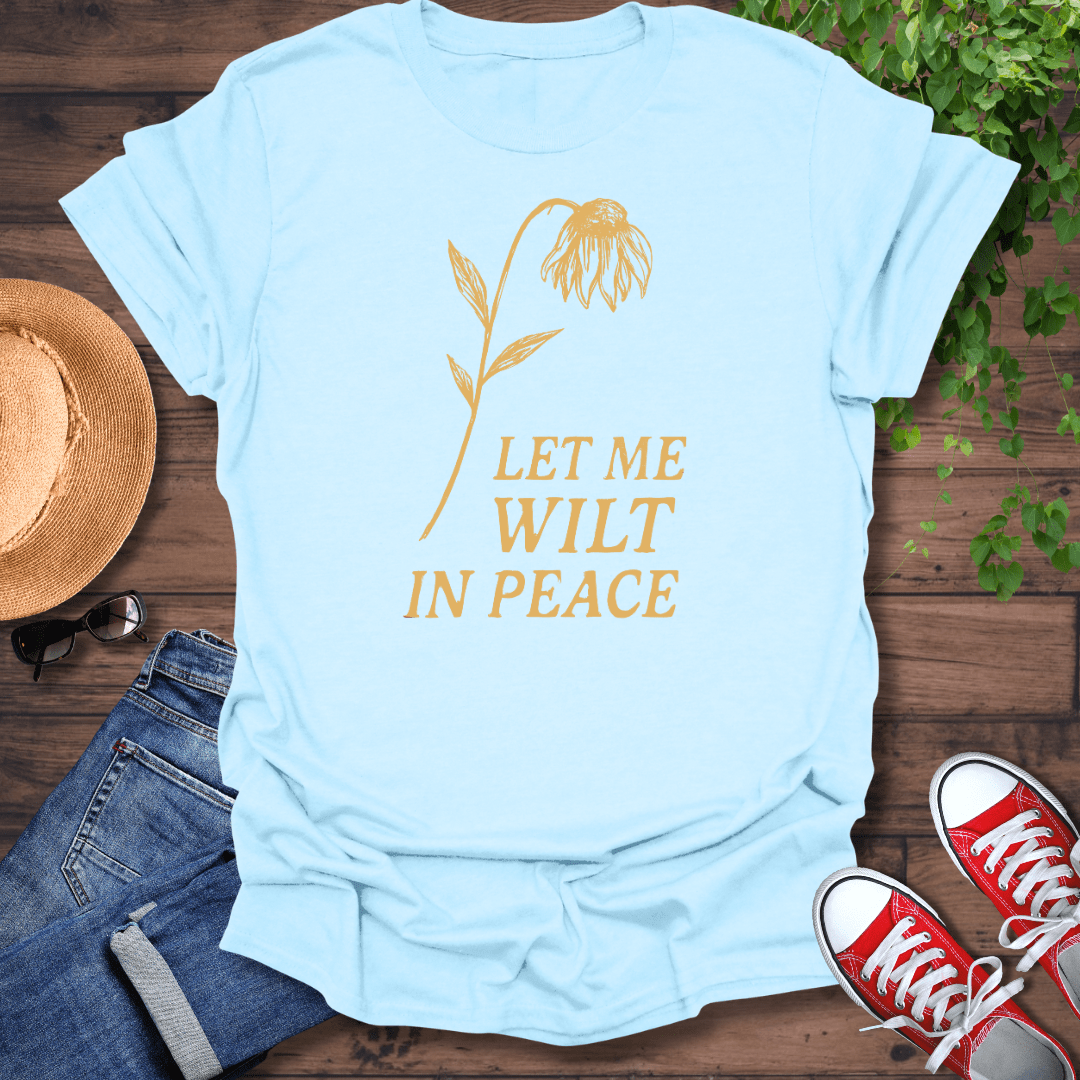 Let Me Wilt T-Shirt