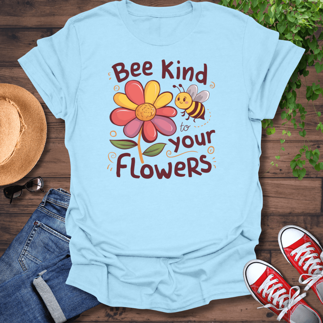 Bee Kind To Your Flowers T-Shirt