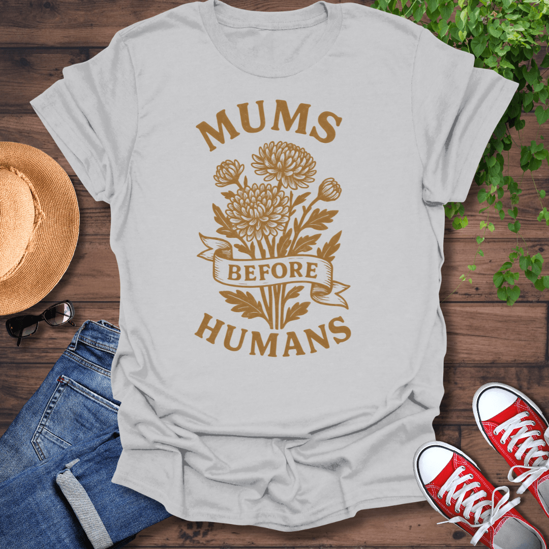 Mums Before Humans T-Shirt