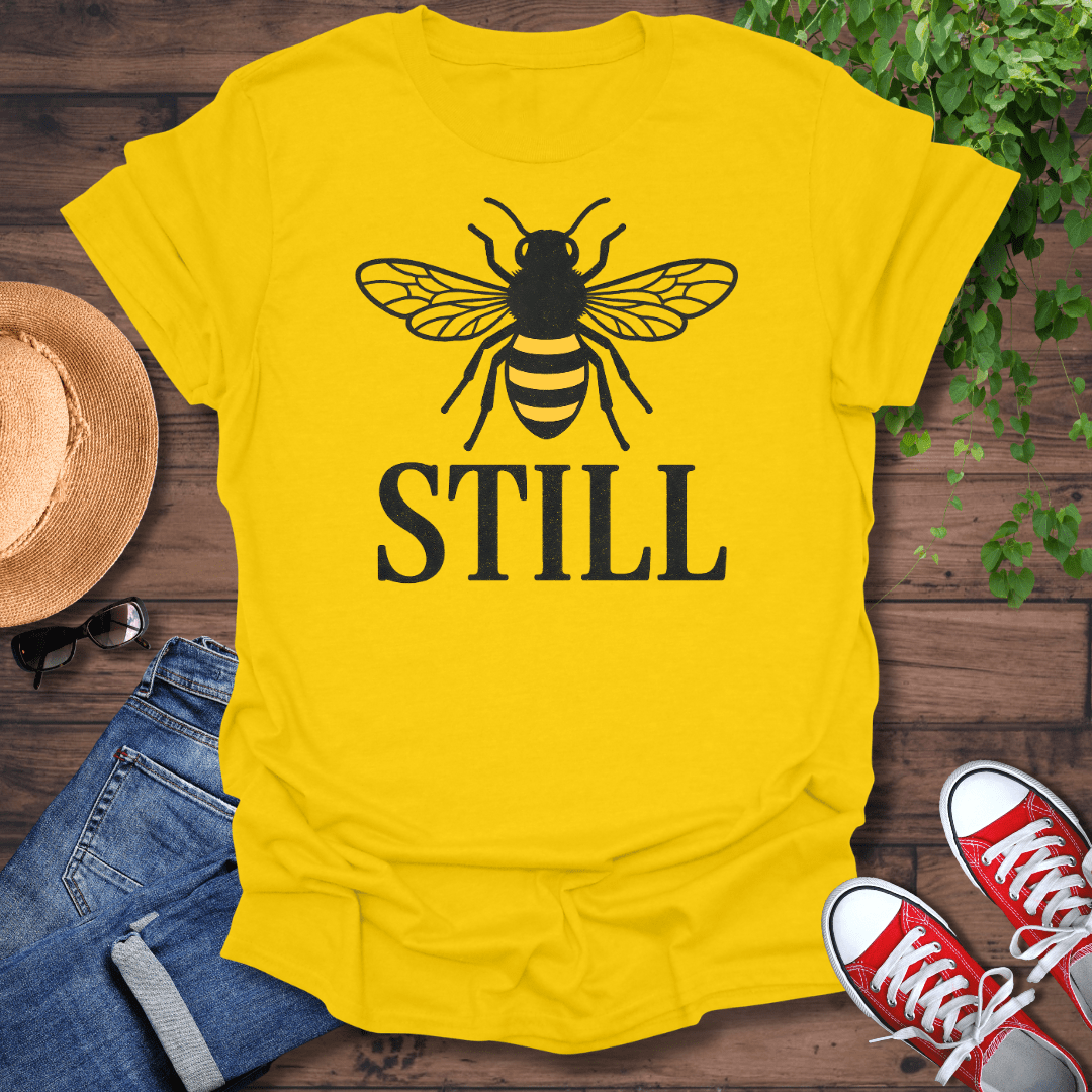 Bee Still T-Shirt