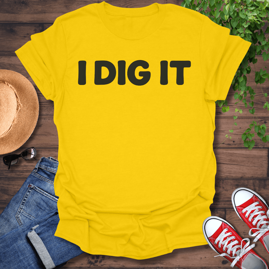 I Dig It T-Shirt