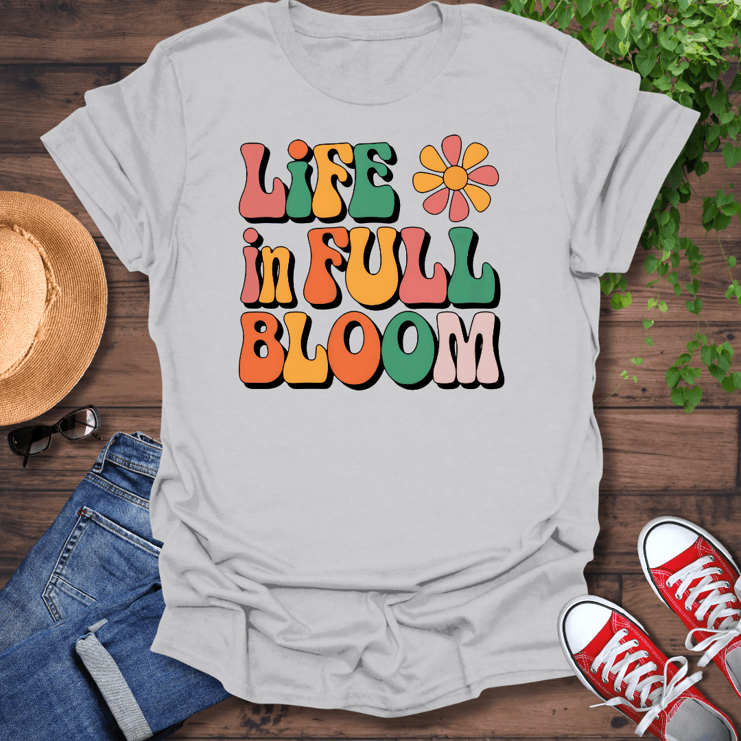 Life In Full Bloom T-Shirt