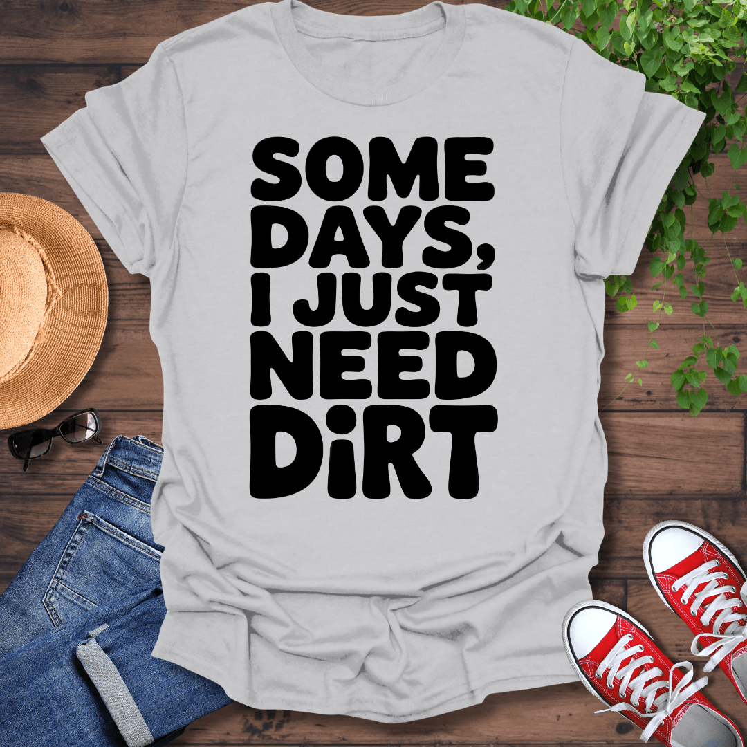Need Dirt T-Shirt