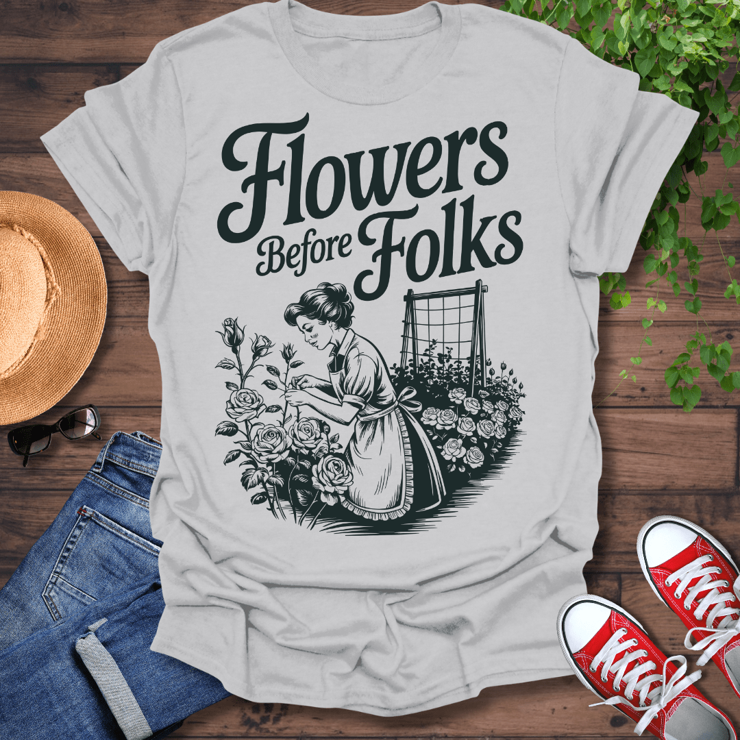 Flowers Before Folks T-Shirt