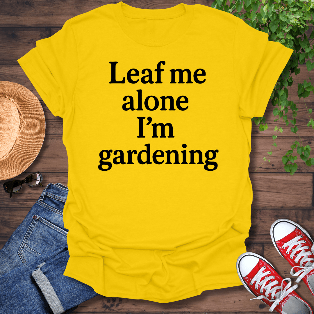 I'm Gardening T-Shirt