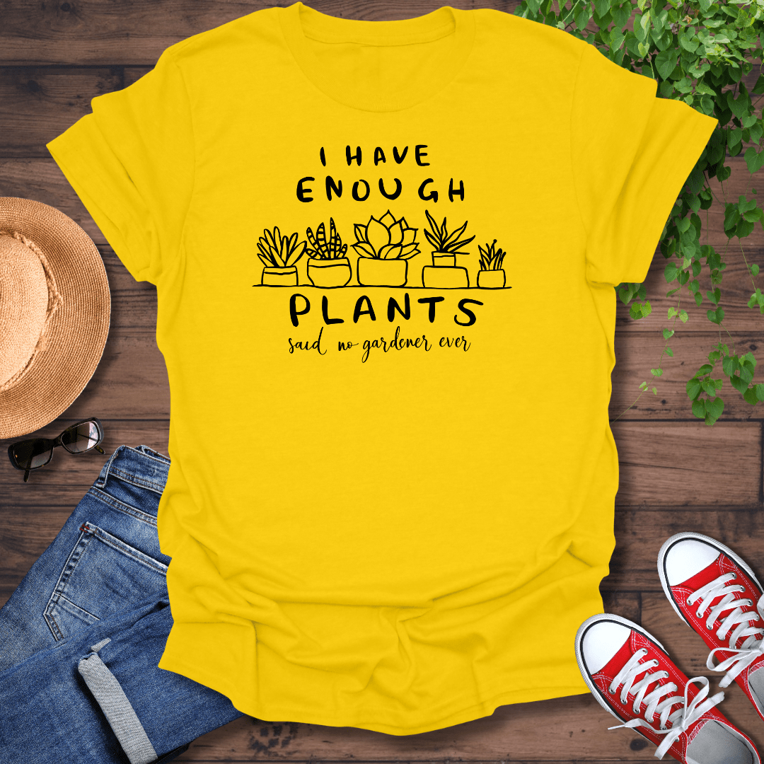 I Have Enough Plants T-Shirt
