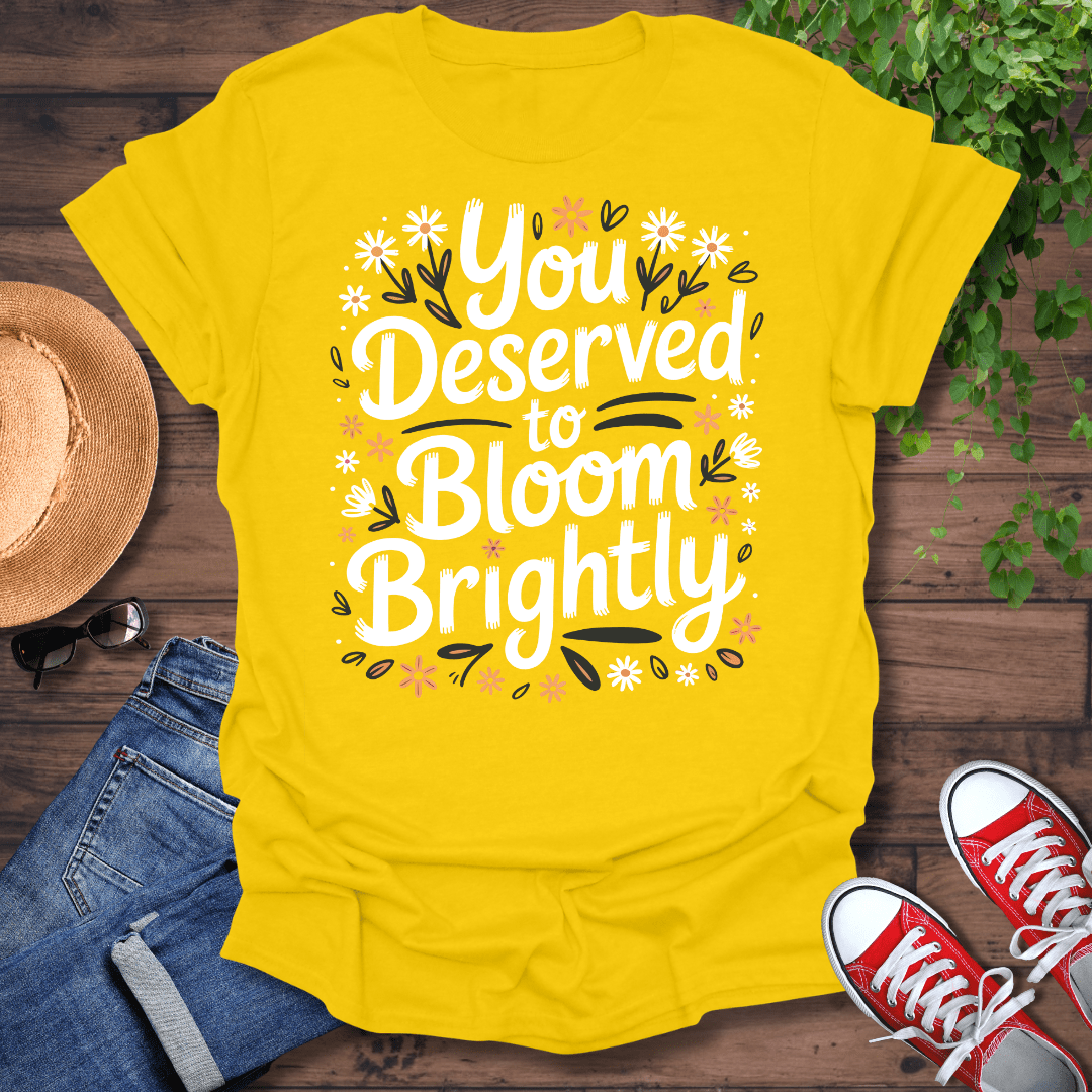 You Deserve T-Shirt