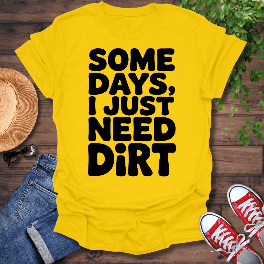 Need Dirt T-Shirt