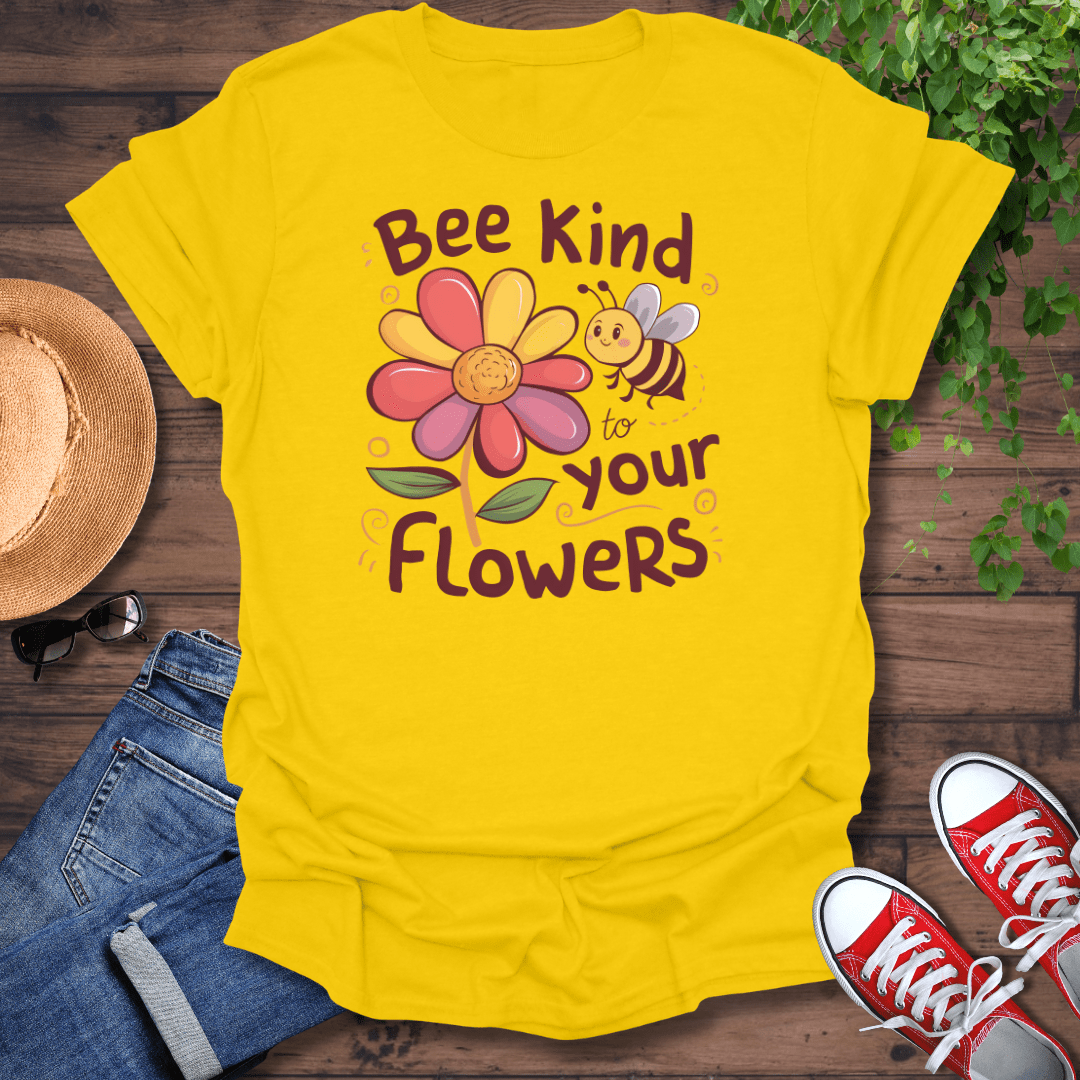 Bee Kind To Your Flowers T-Shirt