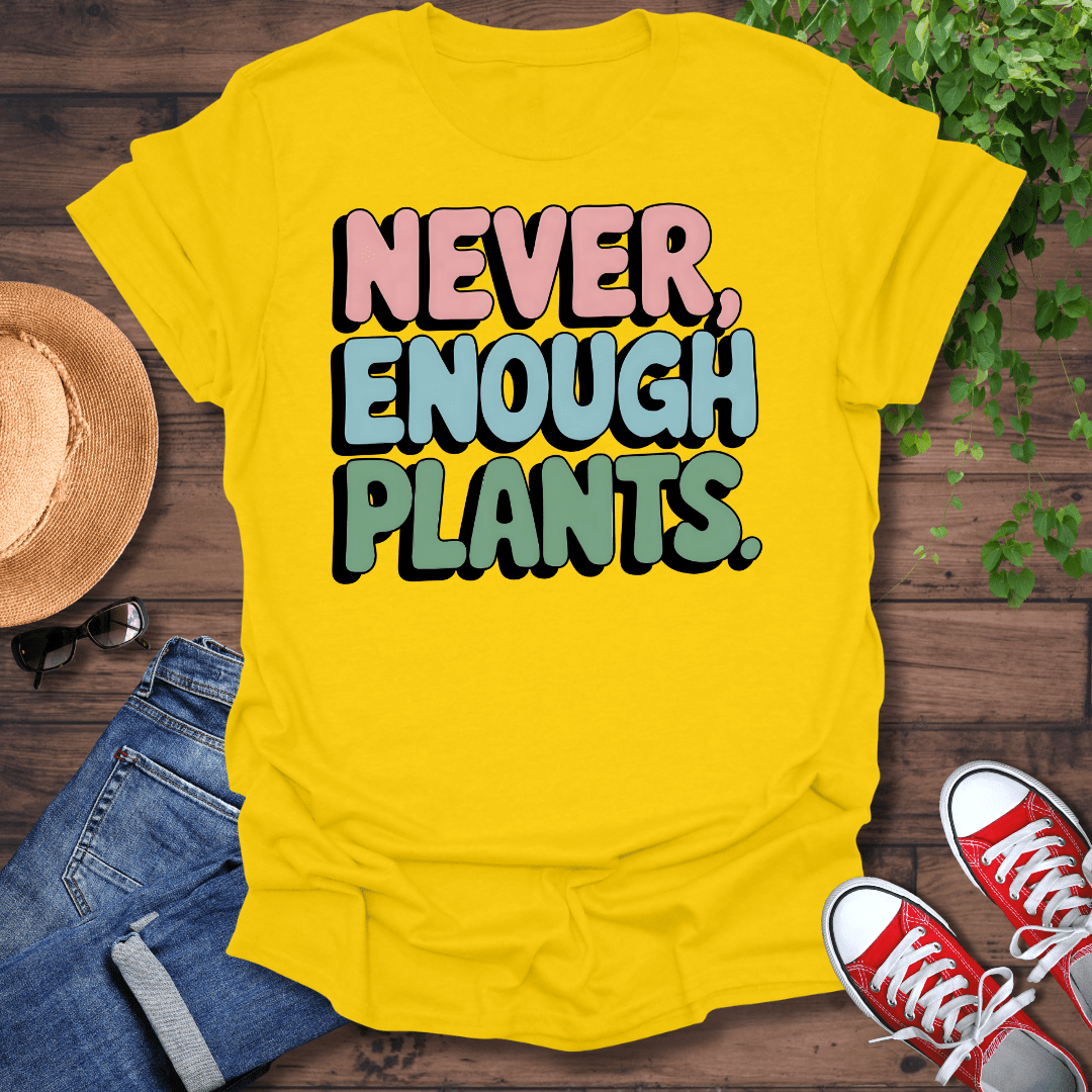 Never Enough Plants T-Shirt