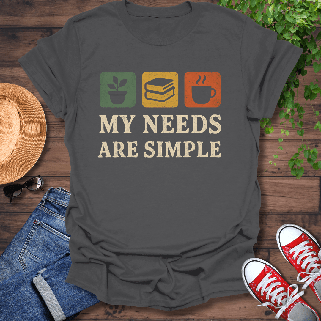 Needs Are Simple T-Shirt