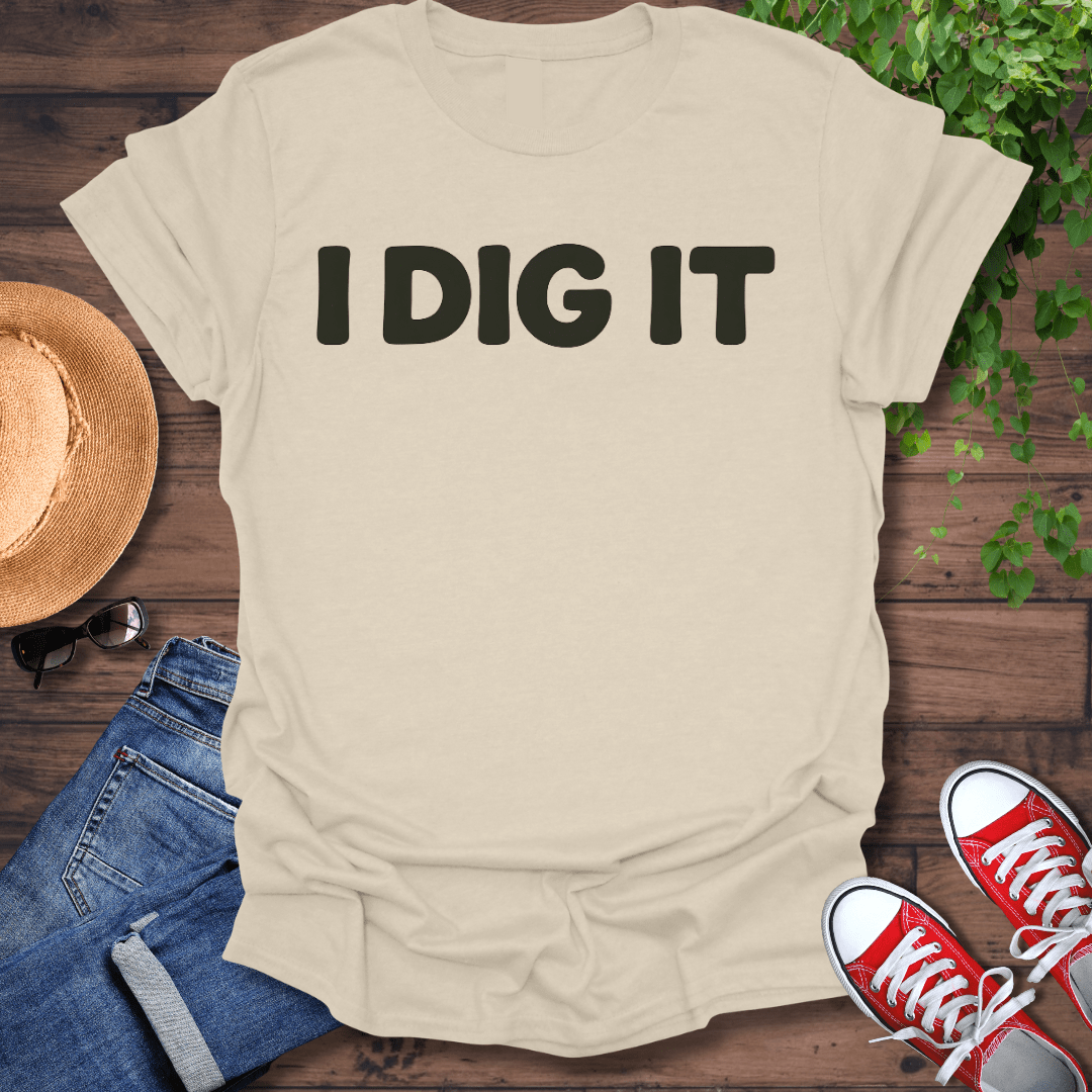 I Dig It T-Shirt
