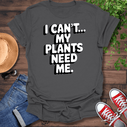 My Plants Need Me T-Shirt