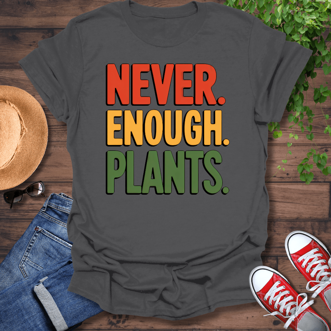 Never Enough Plants T-Shirt