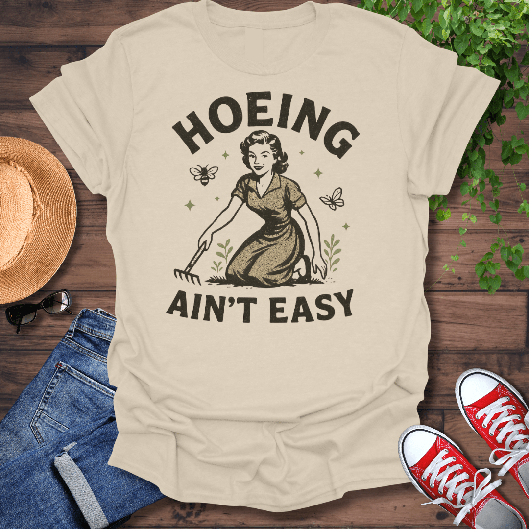 Hoeing Ain't Easy T-Shirt